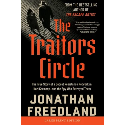 The Traitors Circle: The True Story of a Secret Resistance Network in Nazi Germany--And the Spy Who Betrayed Them
