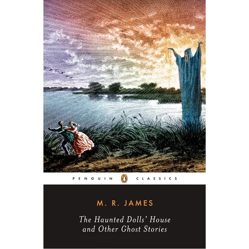 The Haunted Doll's House and Other Ghost Stories: The Complete Ghost Stories of M. R. James, Volume 2