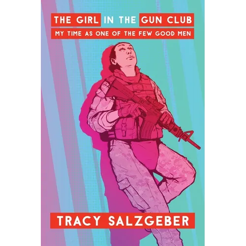 The Girl in the Gun Club: My Time as One of the Few Good Men