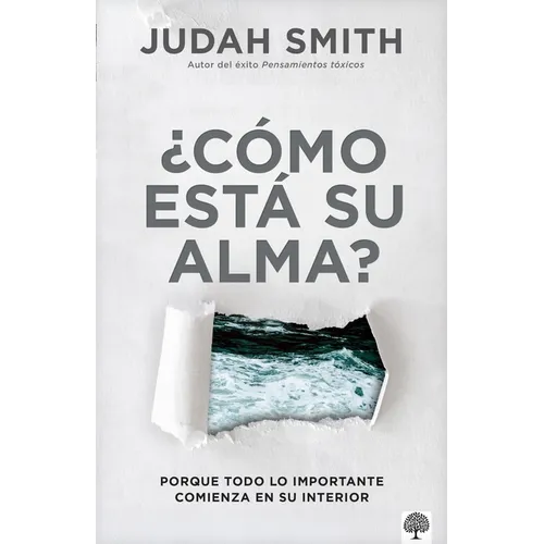 ¿Cómo Está Su Alma?: Porque Todo Lo Importante Comienza En Su Interior