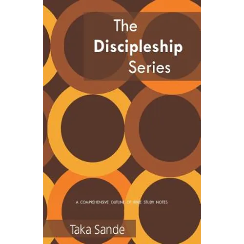The Discipleship Series: A Comprehensive Outline Of Bible Study Notes