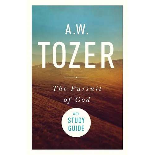 The Pursuit of God with Study Guide: The Human Thirst for the Divine