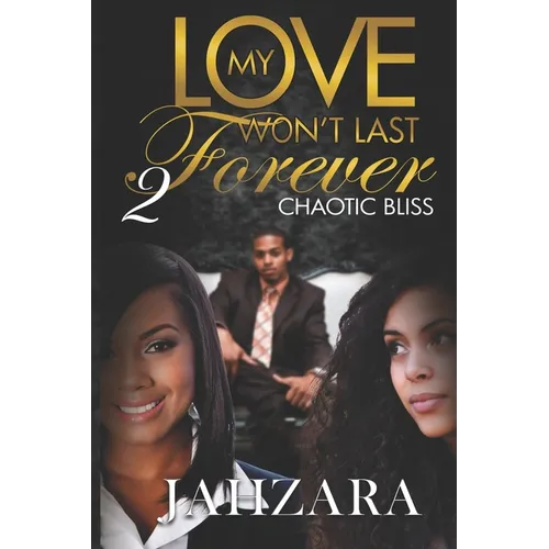 My Love Won't Last Forever: Chaotic Bliss