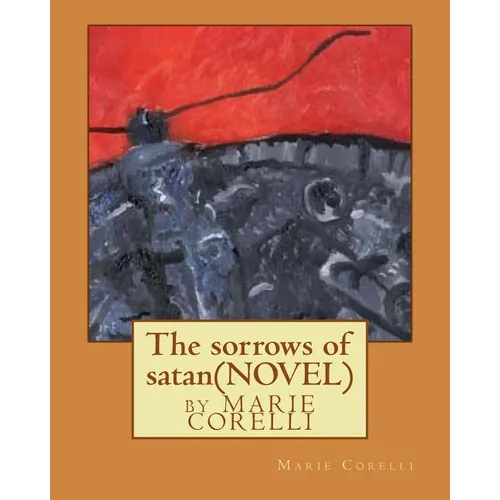 The sorrows of satan; NOVEL by Marie Corelli