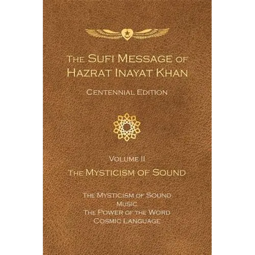 The Sufi Message of Hazrat Inayat Khan Vol. 2 Centennial Edition: The Mysticism of Sound