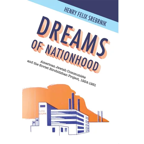 Dreams of Nationhood: American Jewish Communists and the Soviet Birobidzhan Project, 1924-1951