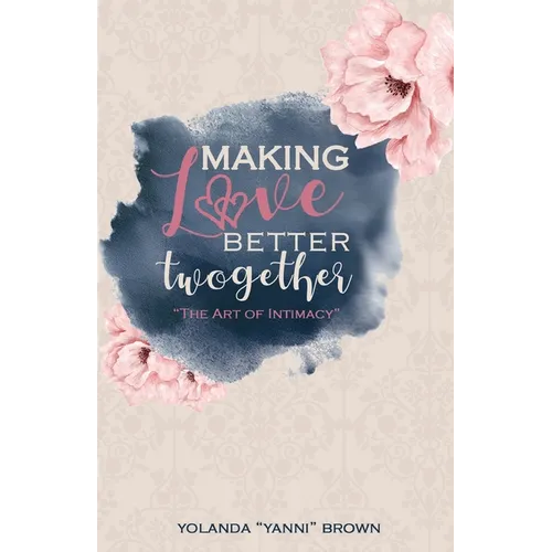 Making Love Better Twogether: The Art of Intimacy