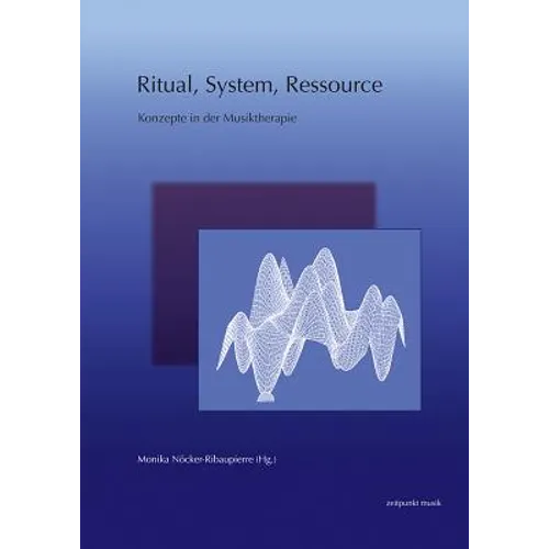 Ritual, System, Ressource: Konzepte in Der Musiktherapie
