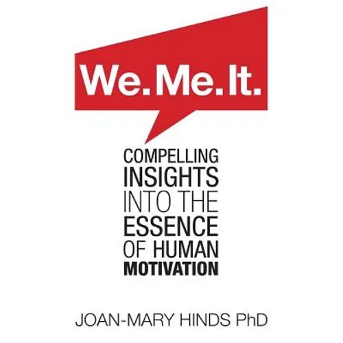 We. Me. It.: Compelling insights into the essence of human motivation