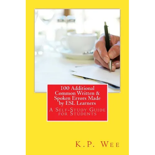 100 Additional Common Written & Spoken Errors Made by ESL Learners: A Self-Study Guide for Students