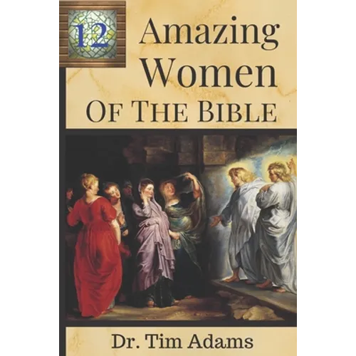 12 Amazing Women of the Bible