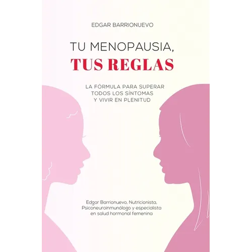 Tu Menopausia, Tus Reglas: La fórmula para superar todos los síntomas y vivir en plenitud