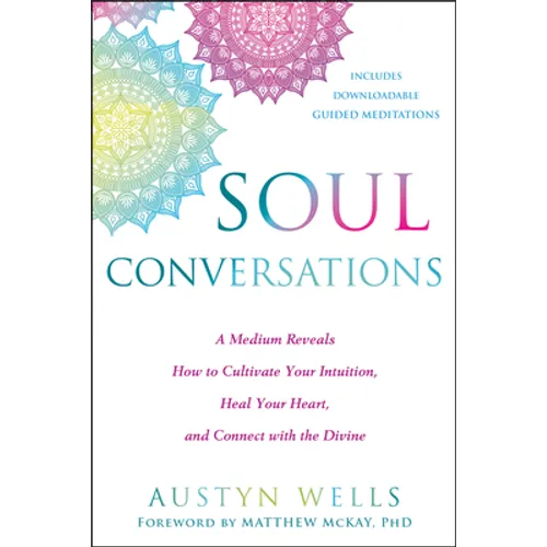 Soul Conversations: A Medium Reveals How to Cultivate Your Intuition, Heal Your Heart, and Connect with the Divine