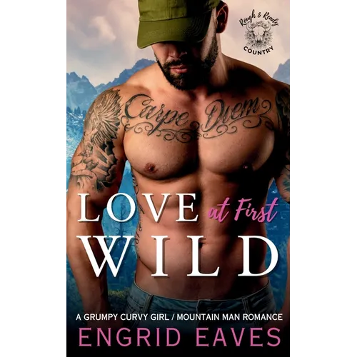 Love at First Wild: A Grumpy Curvy Girl / Ex-Military Mountain Man Romance