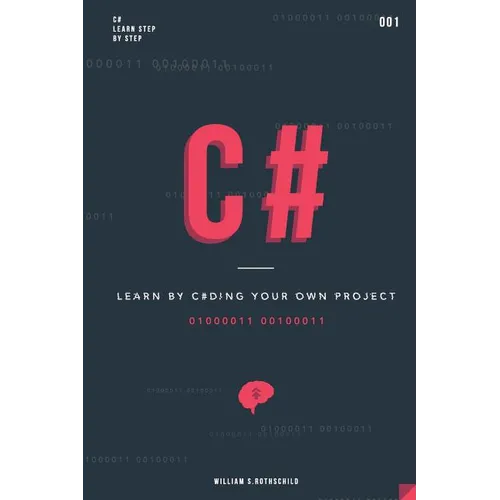 C#: Learn by coding your own project - Gain outstanding experience by coding your first windows app and actively learn 18