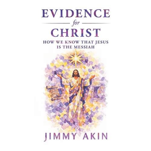Evidence for Christ: How We Know That Jesus Is the Messiah