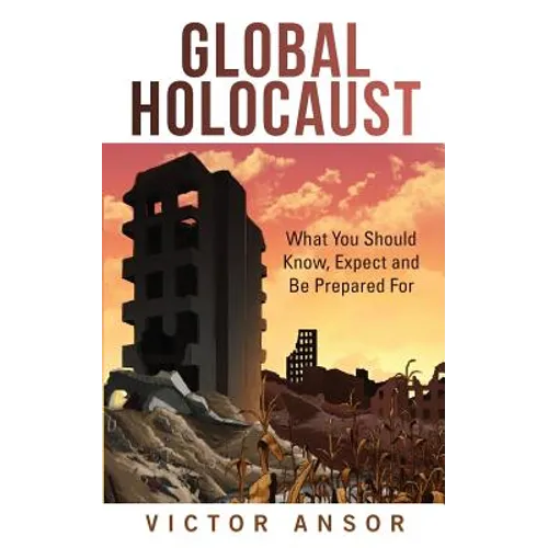 Global Holocaust: What You Should Know, Expect and Be Prepared For