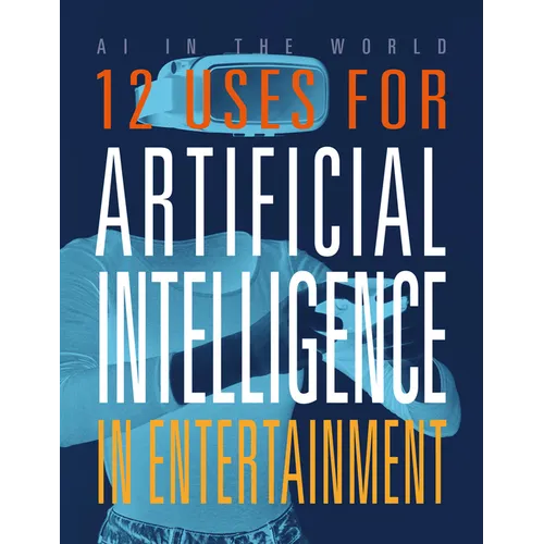 12 Uses for Artificial Intelligence in Entertainment