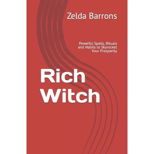 Rich Witch: Powerful Spells, Rituals and Habits to Skyrocket Your Prosperity