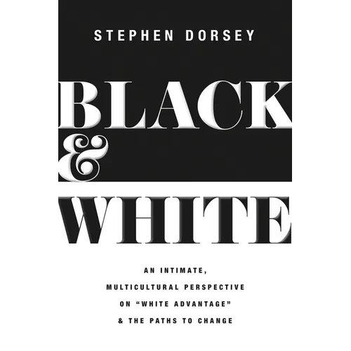 Black and White: An Intimate, Multicultural Perspective on White Advantage and the Paths to Change