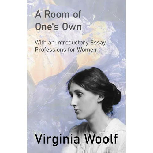 A Room of One's Own: With an Introductory Essay "Professions for Women"