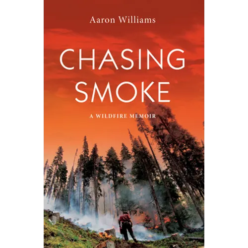 Chasing Smoke: A Wildfire Memoir