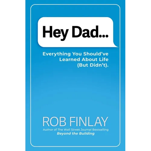 Hey Dad...: Everything You Should've Learned about Life (But Didn't).