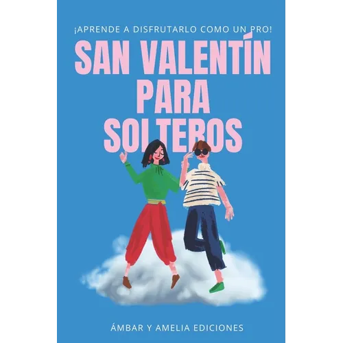 San Valentín para solteros: ¡Aprende a disfrutarlo como un pro!