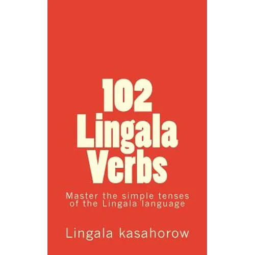 102 Lingala Verbs: Master the simple tenses of the Lingala language
