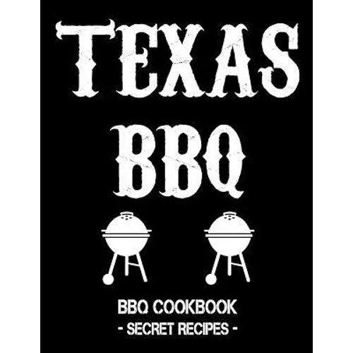 Texas BBQ: BBQ Cookbook - Secret Recipes for Men