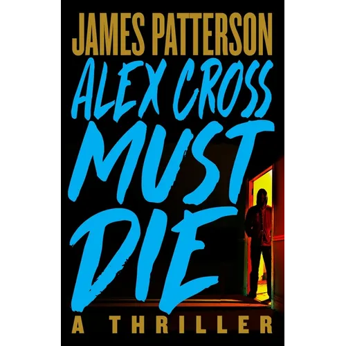 Alex Cross Must Die: A Thriller