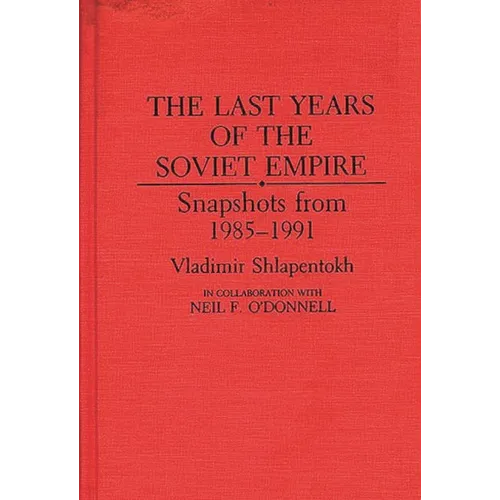 The Last Years of the Soviet Empire: Snapshots from 1985-1991