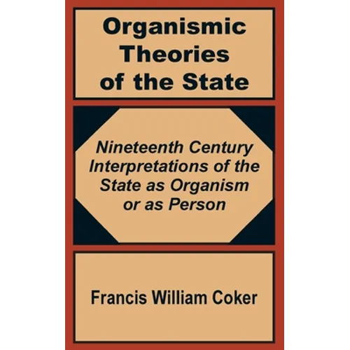 Organismic Theories of the State: Nineteenth Century Interpretations of the State as Organism or as Person