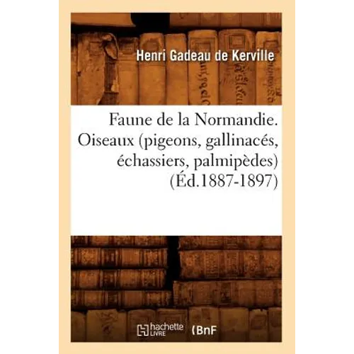 Faune de la Normandie. Oiseaux (Pigeons, Gallinacés, Échassiers, Palmipèdes) (Éd.1887-1897)