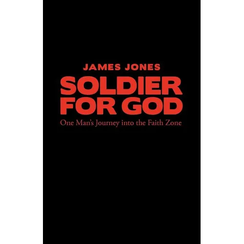 Soldier for God: One Man's Journey Into the Faith Zone