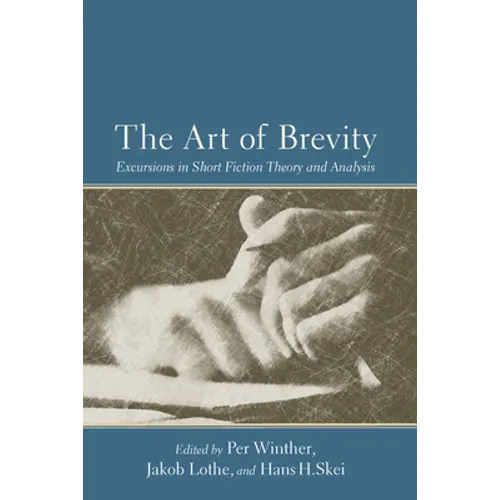 The Art of Brevity: Excursions in Short Fiction Theory and Analysis