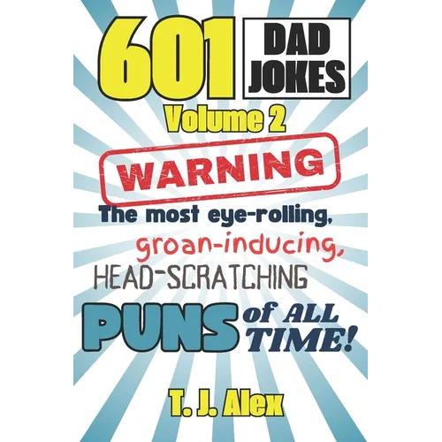 601 Dad Jokes, Volume 2: The Most Eye-rolling, Groan-inducing, Head-scratching Puns of All Time