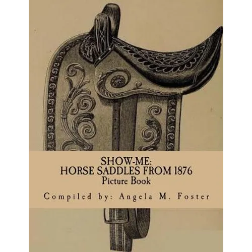 Show-Me: Horse Saddles From 1876 (Picture Book)