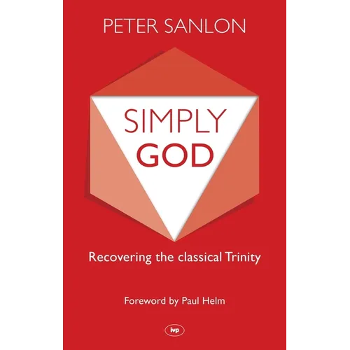 Simply God: Recovering the Classical Trinity