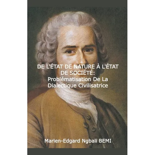 DE L'ÉTAT DE NATURE À L'ÉTAT DE SOCIÉTÉ Problématisation de la dialectique civilisatrice dans le "Discours sur l'origine et les fondements de l'inégal