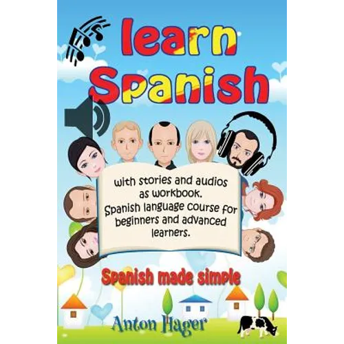 Learn Spanish with stories and audios as workbook. Spanish language course for beginners and advanced learners.: Spanish made simple.