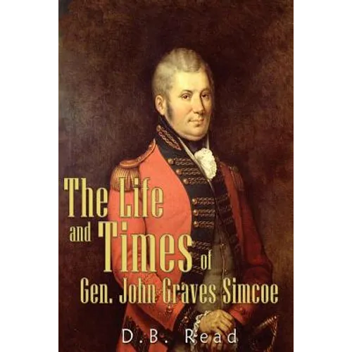 The Life and Times of Gen. John Graves Simcoe