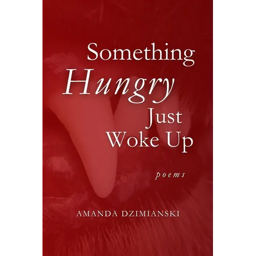 Something Hungry Just Woke Up: Poems