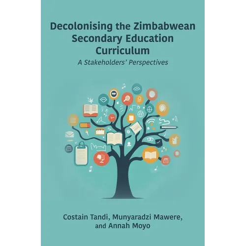 Decolonising the Zimbabwean Secondary Education Curriculum: A Stakeholders' Perspectives