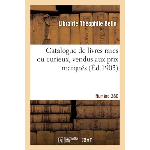 Catalogue de livres rares ou curieux, vendus aux prix marqués. Numéro 280