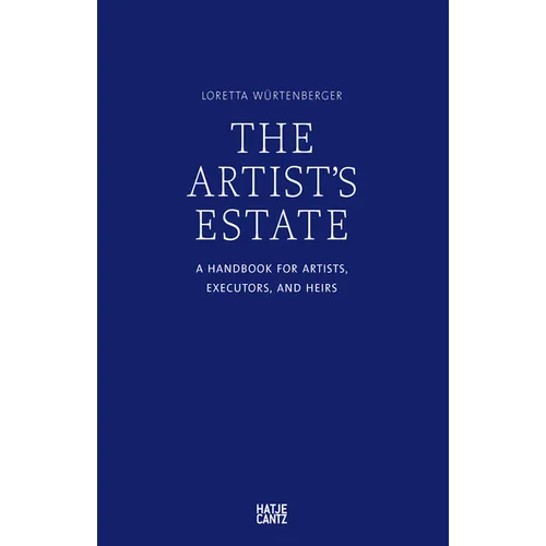 The Artist's Estate: A Handbook for Artists, Executors, and Heirs