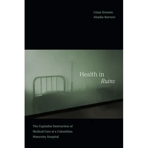 Health in Ruins: The Capitalist Destruction of Medical Care at a Colombian Maternity Hospital