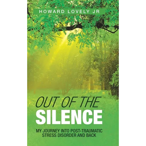 Out of the Silence: My Journey into Post-Traumatic Stress Disorder and Back