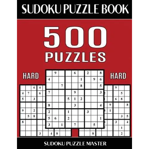 Sudoku Puzzle Book 500 Hard Puzzles: No Wasted Puzzles With Only One Level of Difficulty
