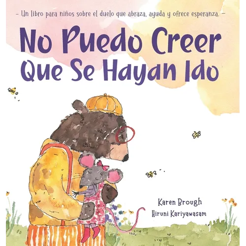 No Puedo Creer Que Se Hayan Ido: Un Libro para Niños Sobre el Duelo Que Abraza, Ayuda y Ofrece Esperanza